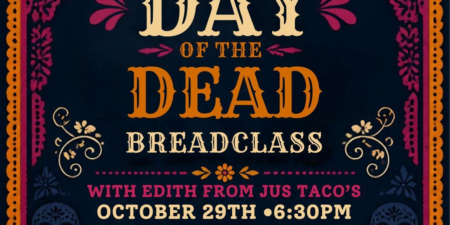 Day of the Dead Bread with Jus’ Taco’s October 29th 6:30pm