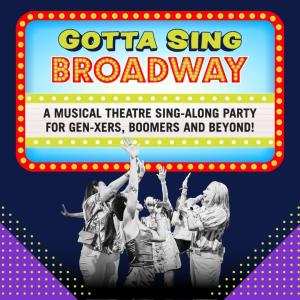 Gotta Sing: BROADWAY!- A Musical Theatre Sing-along party.