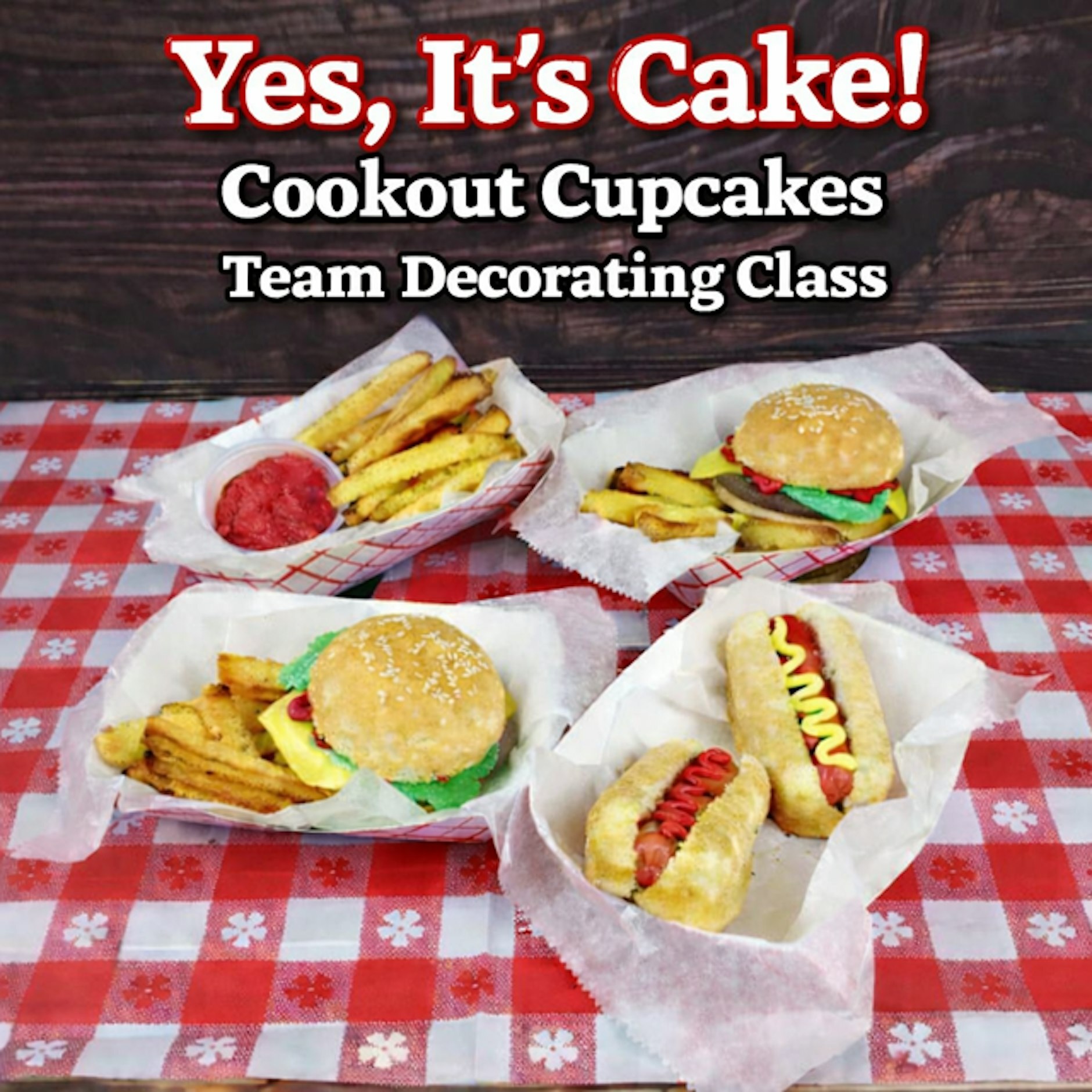 Yes, It’s Cake! Cookout Cupcakes Team Decorating Class