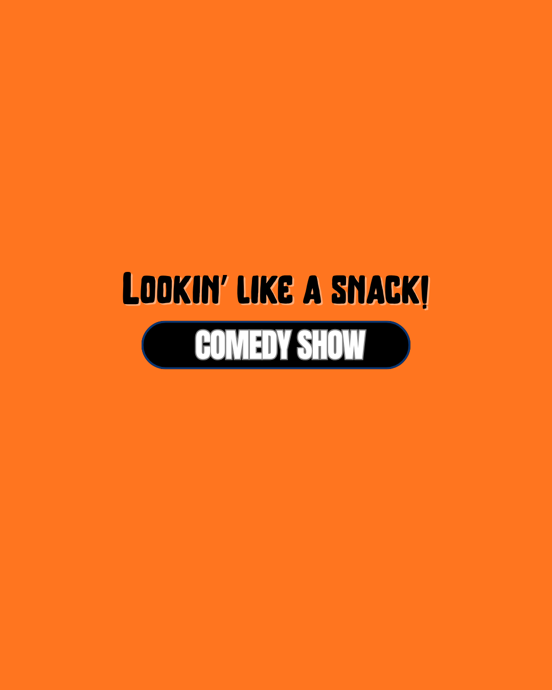 Lookin’ Like a Snack! Comedy Show