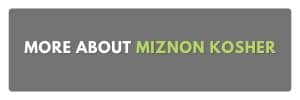 MORE ABOUT MIZNON KOSHER
