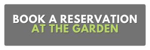 BOOK A RESERVATION AT THE GARDEN